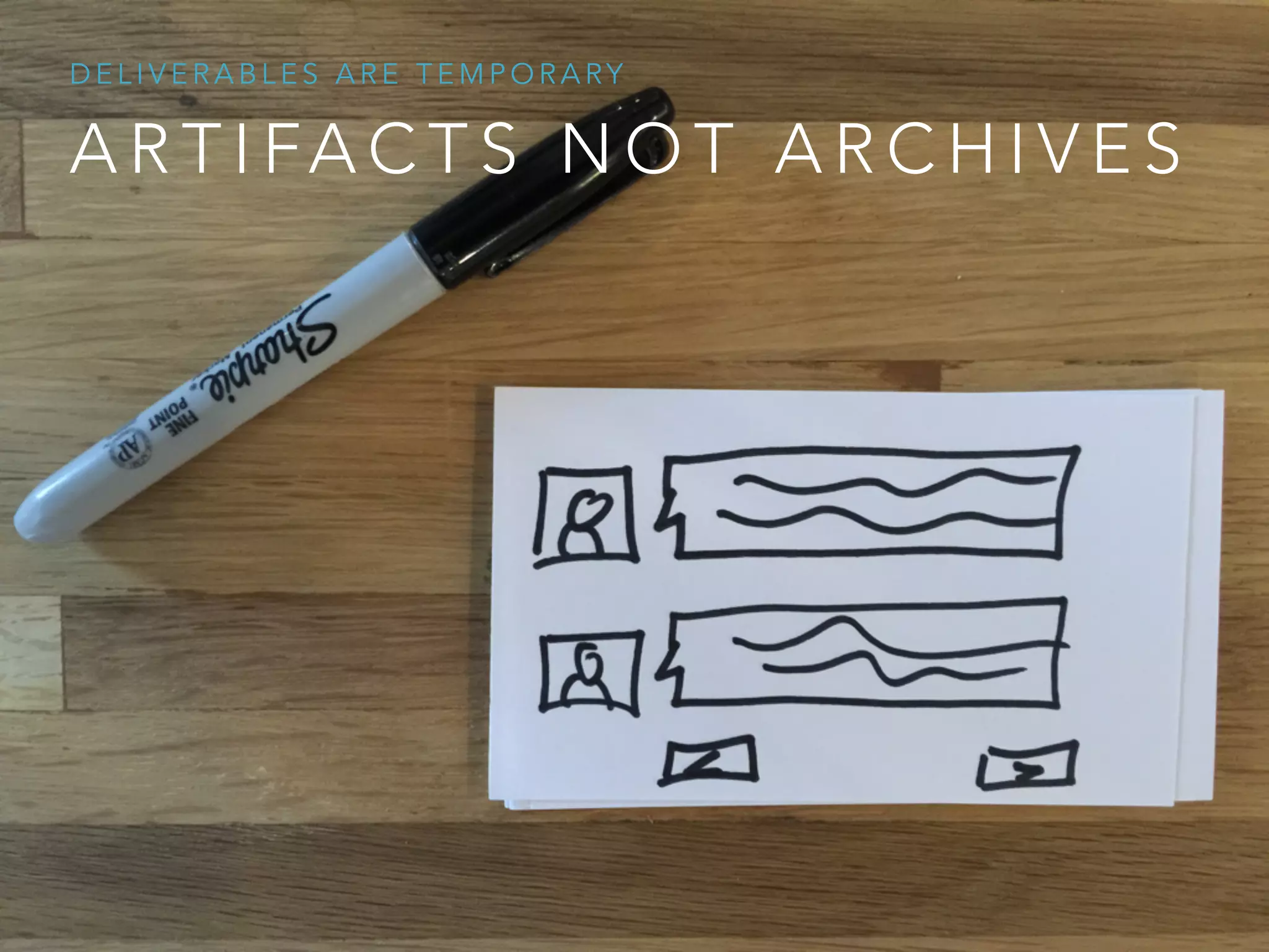 A R T I FA C T S N O T A R C H I V E S
D E L I V E R A B L E S A R E T E M P O R A RY
 