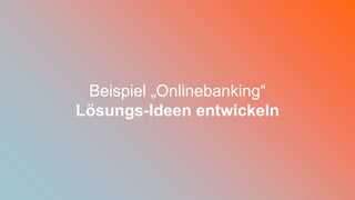 [wnc]
45
Beispiel „Onlinebanking“
Lösungs-Ideen entwickeln
 