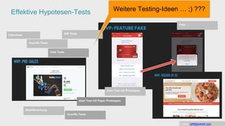 [wnc]
Effektive Hypotesen-Tests
[wnc]
Interviews
User Test mit Prototypes
A/B Tests
Marktforschung
Café Tests
Guerilla Tests
Guerilla Tests
User Test mit Paper Prototypes
Fake ….
Credit: jeff@gothelf.com
Weitere Testing-Ideen … ;) ???
 