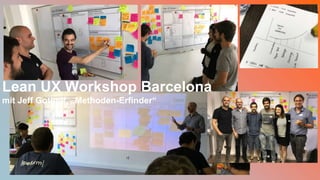 [wnc]
45
Lean UX Workshop Barcelona
mit Jeff Gothelf, „Methoden-Erfinder“
 
