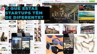 O QUE ESTAS
STARTUPS TÊM
DE DIFERENTE?
 