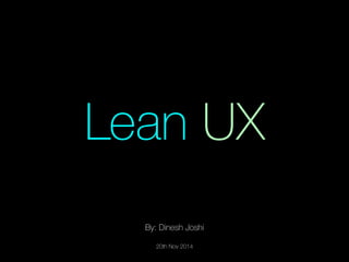 By: Dinesh Joshi
20th Nov 2014
Lean UX
 