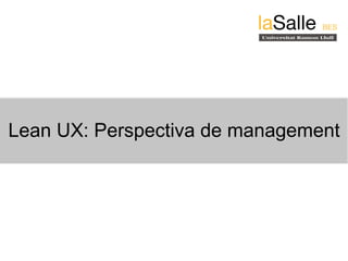 Lean UX: Perspectiva de management
 
