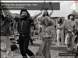 Pairing sets designers free, man
 …and empowers developers!
                                                              ...