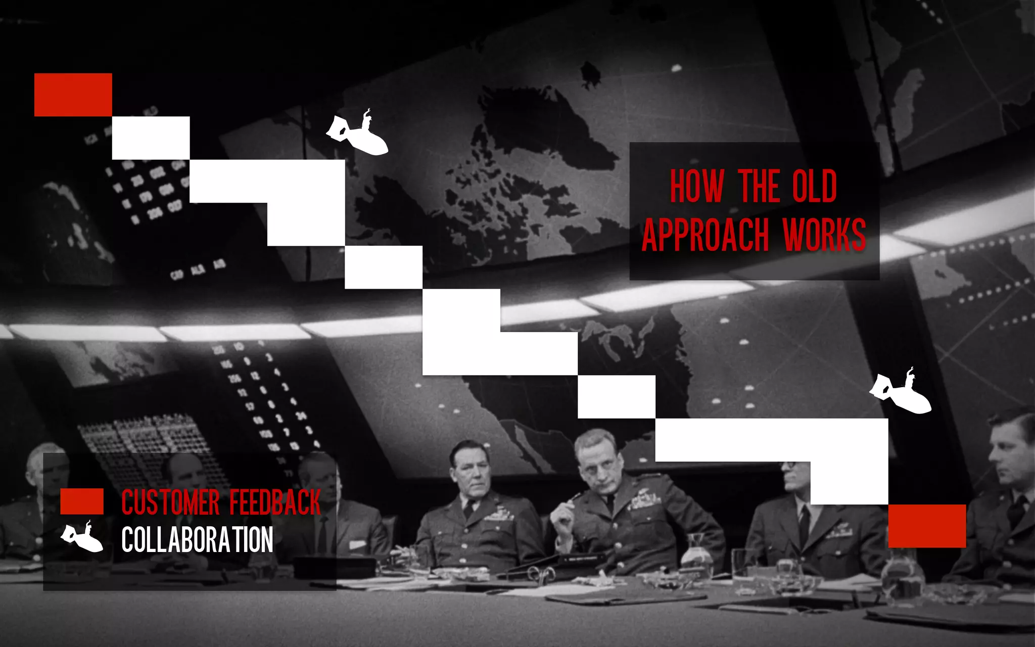 HOW THE OLD
APPROACH WORKS	
  

CUSTOMER FEEDBACK
COLLABORATION	
  

 