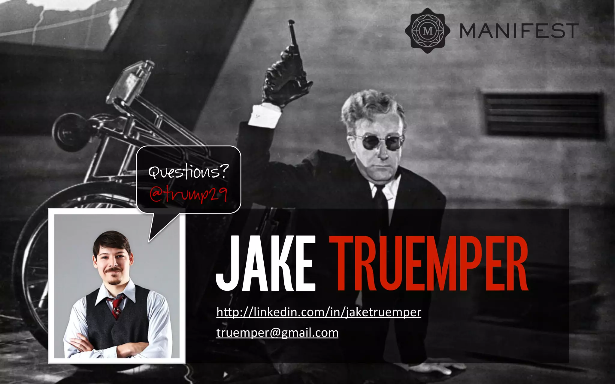 Questions?
@trump29
	
  

TRUEMPER

h#p://linkedin.com/in/jaketruemper
truemper@gmail.com	
  

 