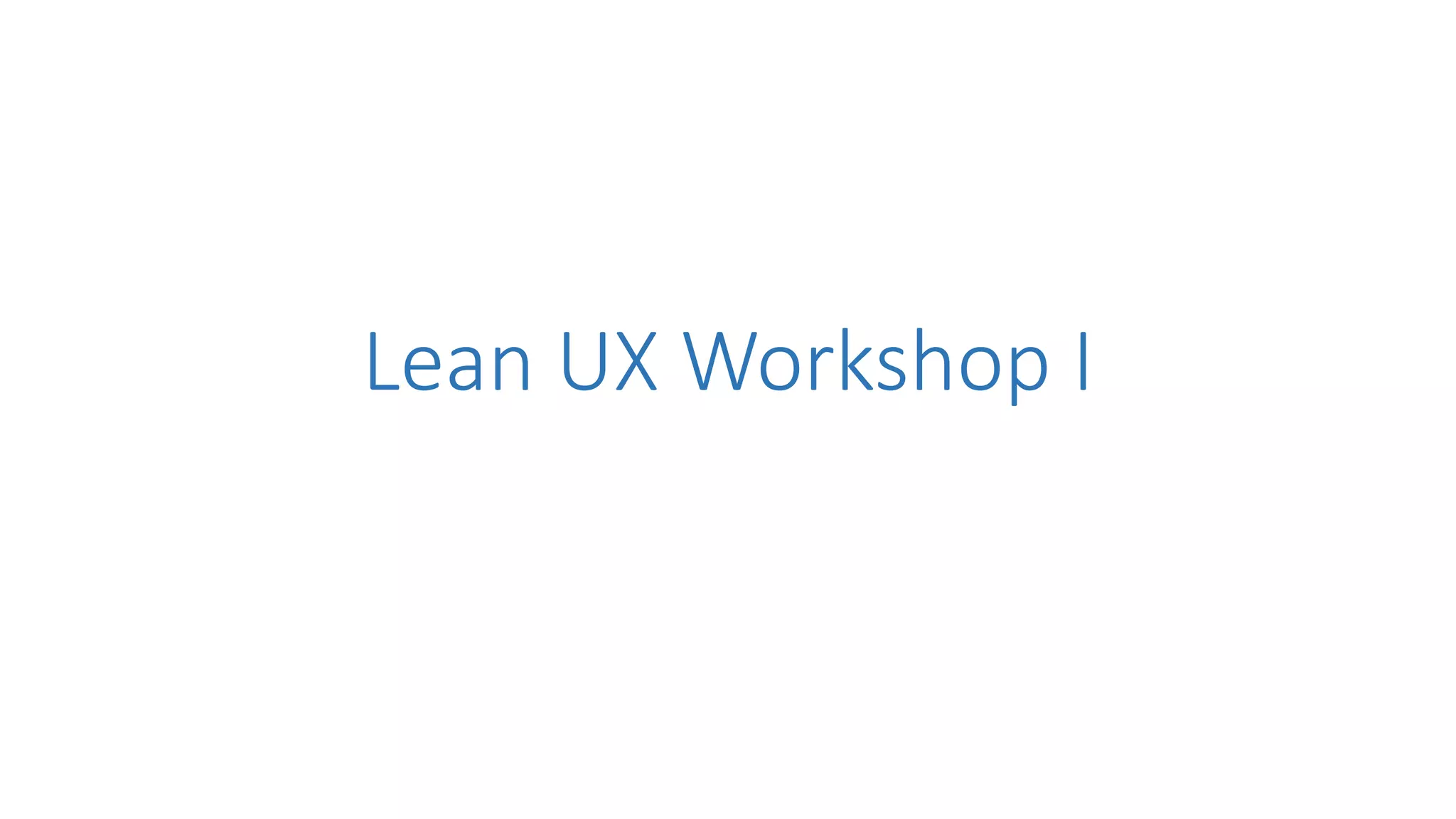 Lean UX Workshop I
 