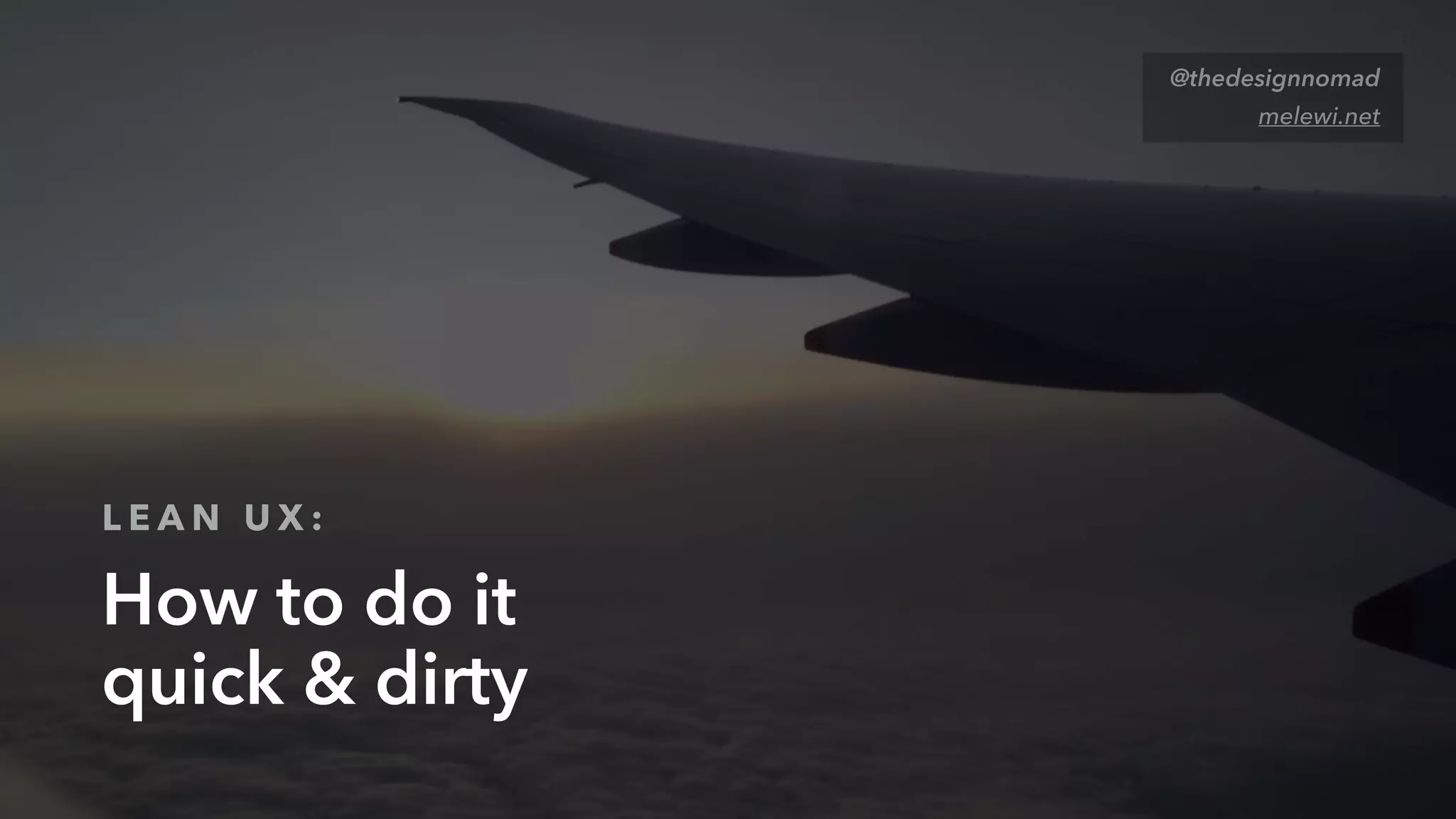 @thedesignnomad
How to do it
quick & dirty
melewi.net
L E A N U X :
 