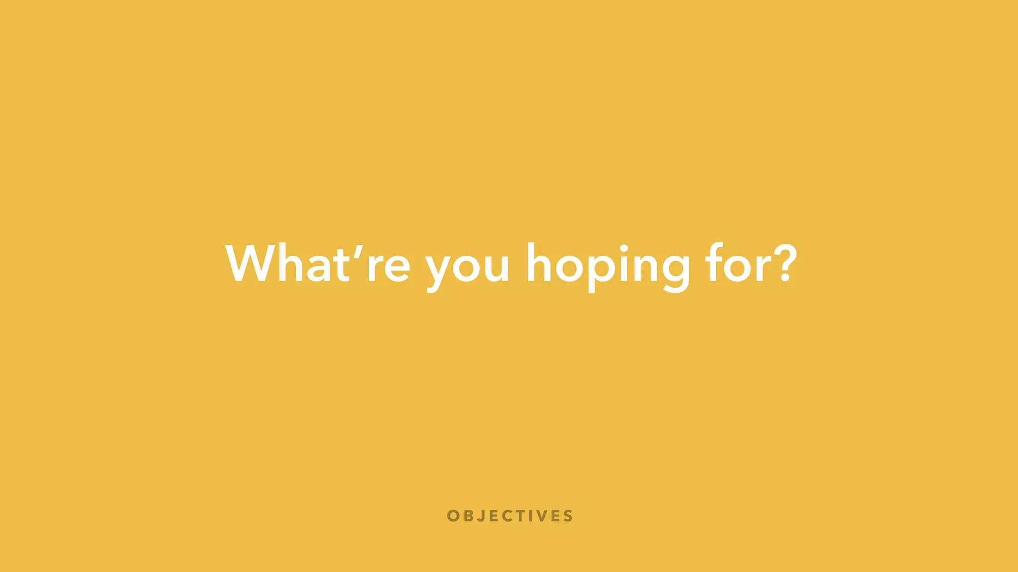 What’re you hoping for?
E X E R C I S E !
20
Card sorting
 