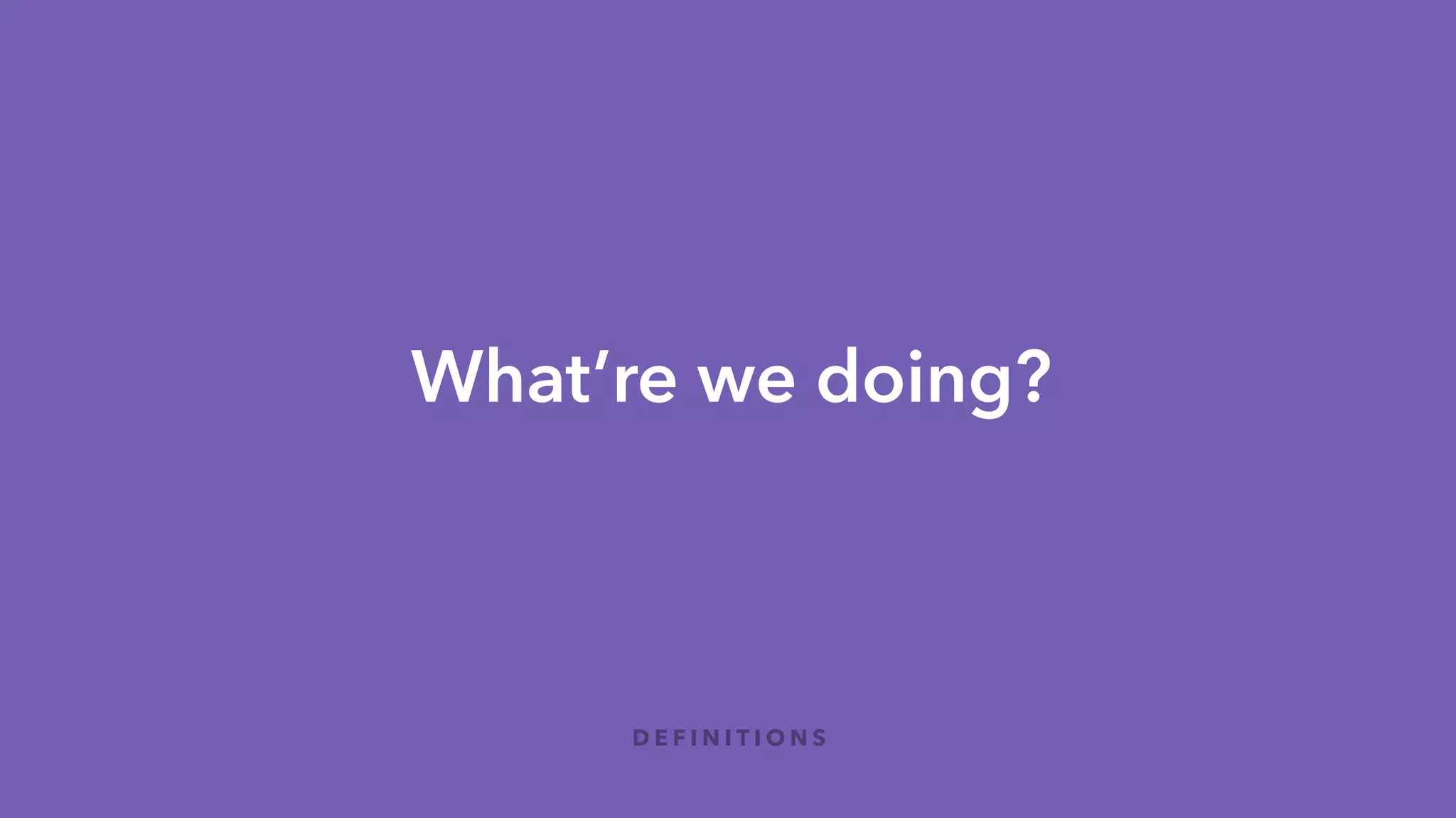 What really is Lean UX?
D E F I N I T I O N S
 