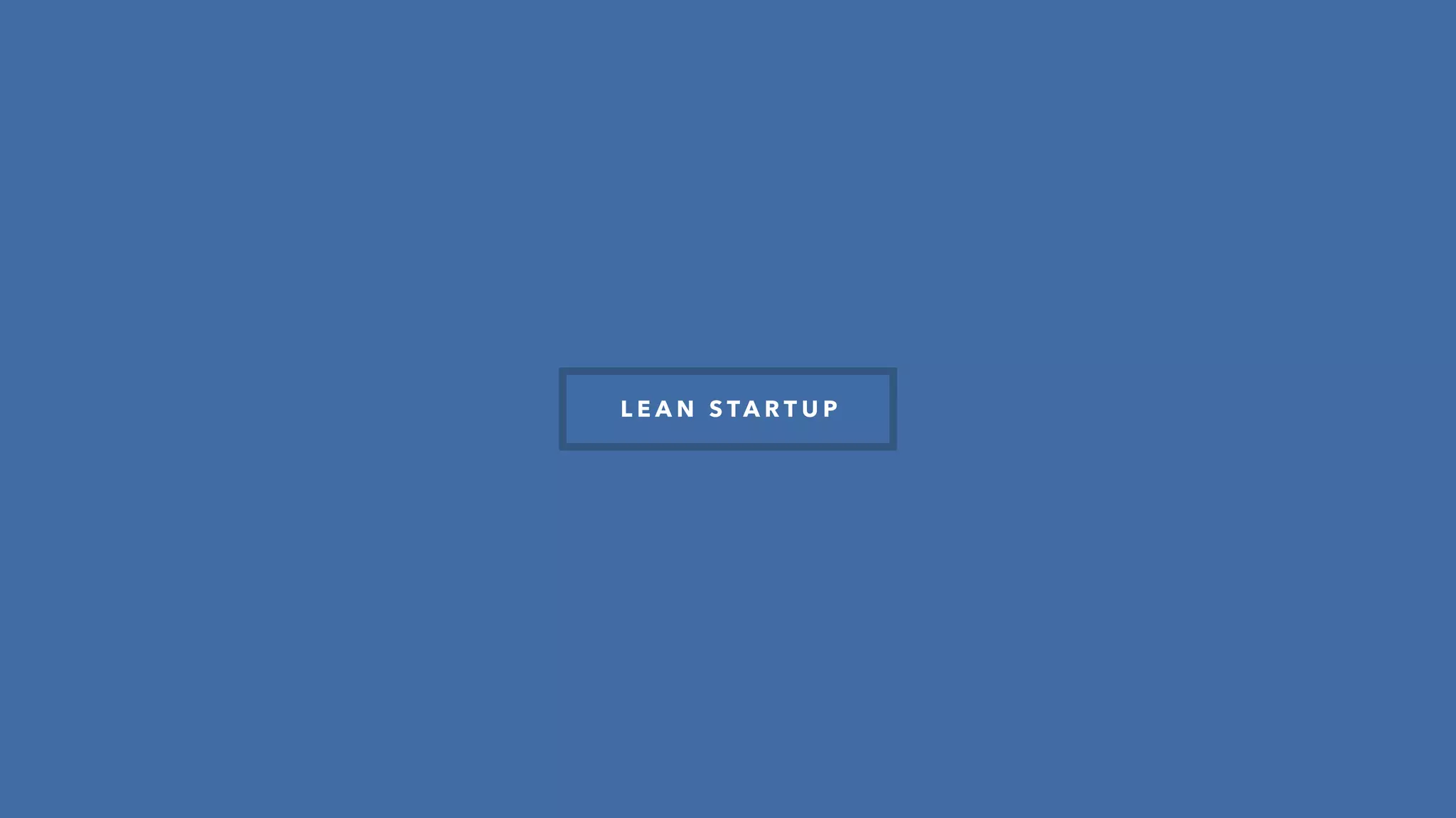 L E A N S TA R T U P
U S E R E X P E R I E N C E
+
 