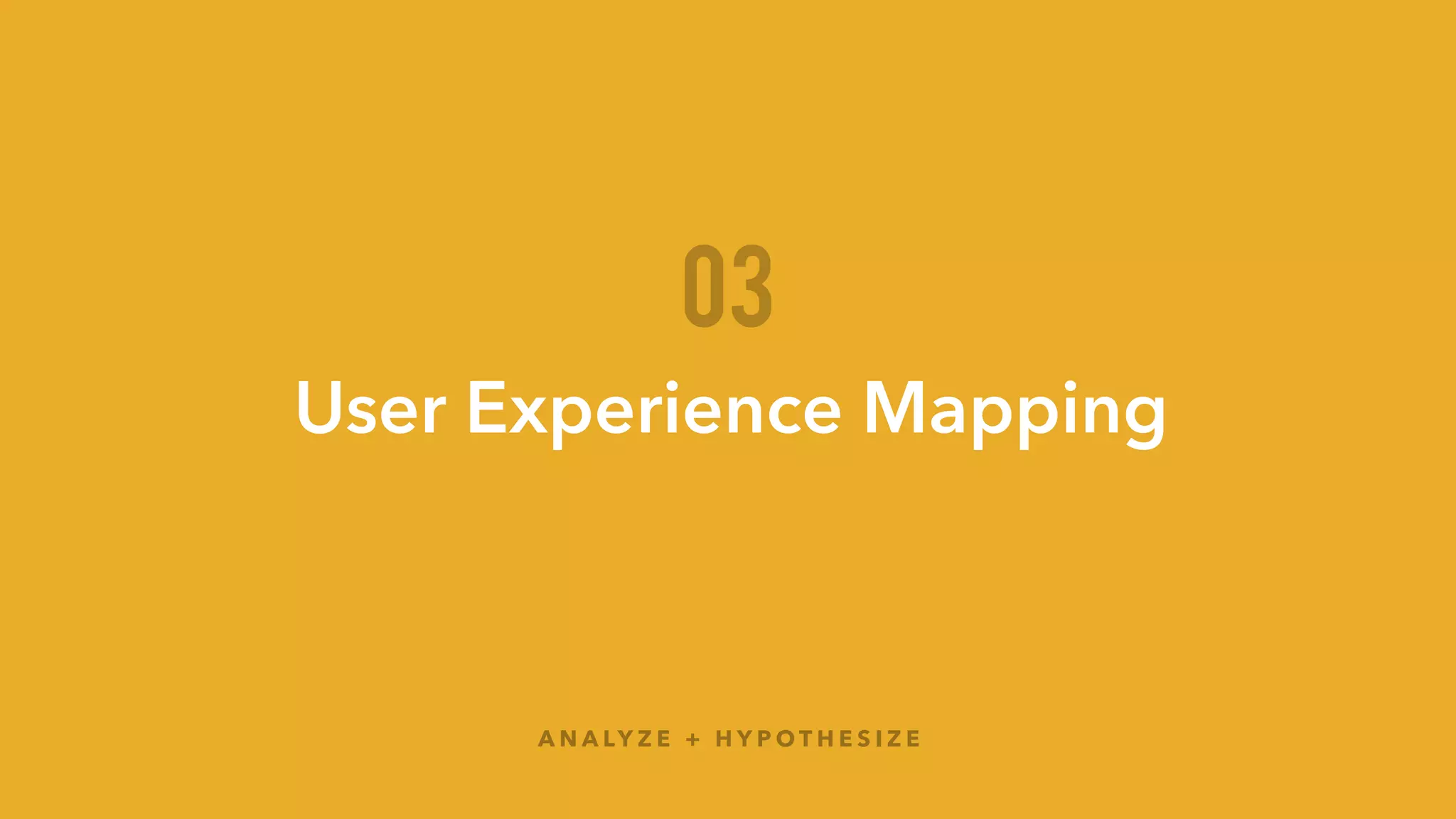 User experience mapping
E X E R C I S E !
Get a piece of
butcher paper +
post-its + markers
01
Plot out a UX
map skeleton
with markers
02
45
 