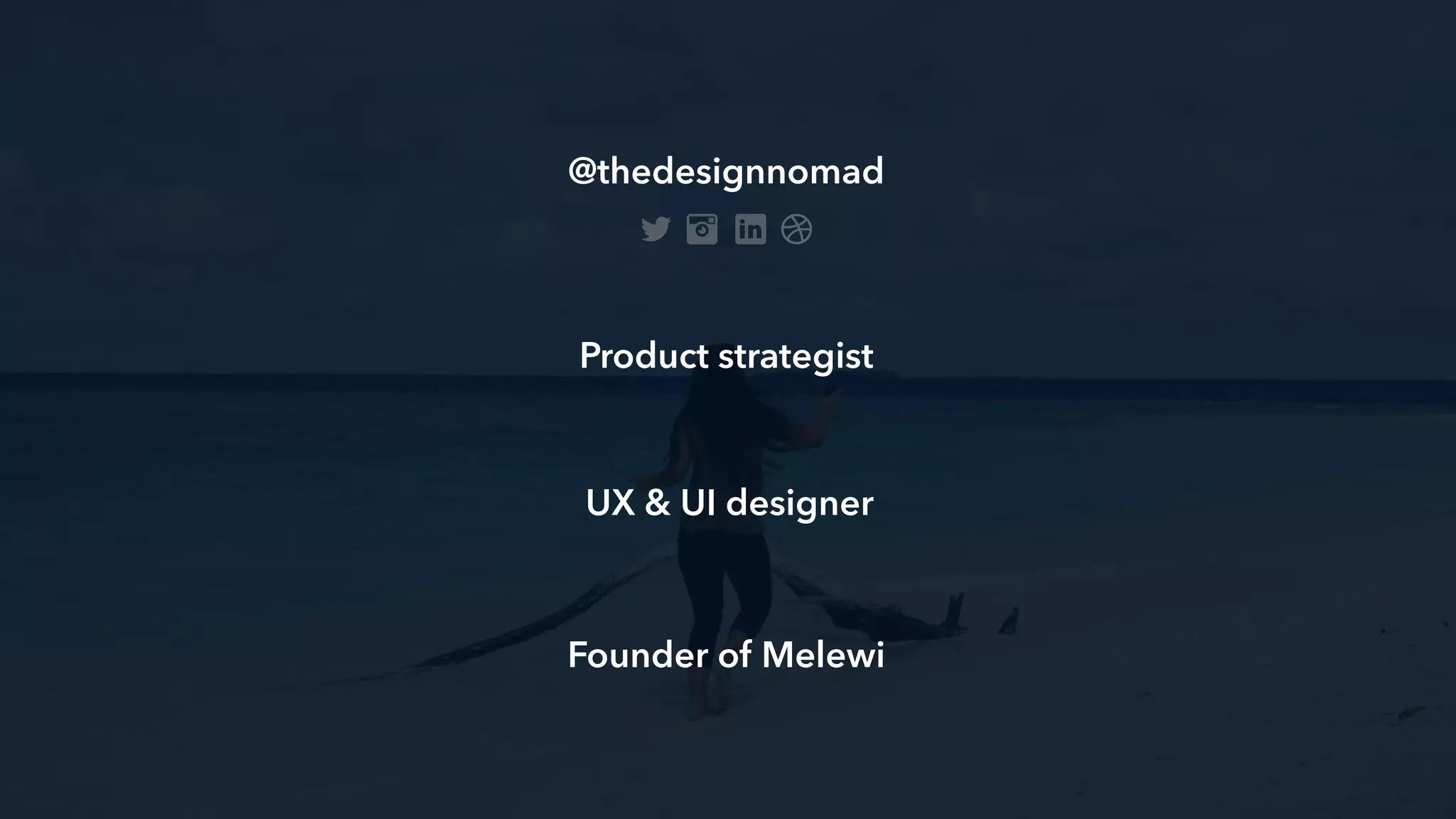 @thedesignnomad
Product strategist
UX & UI designer
Founder of Melewi
 