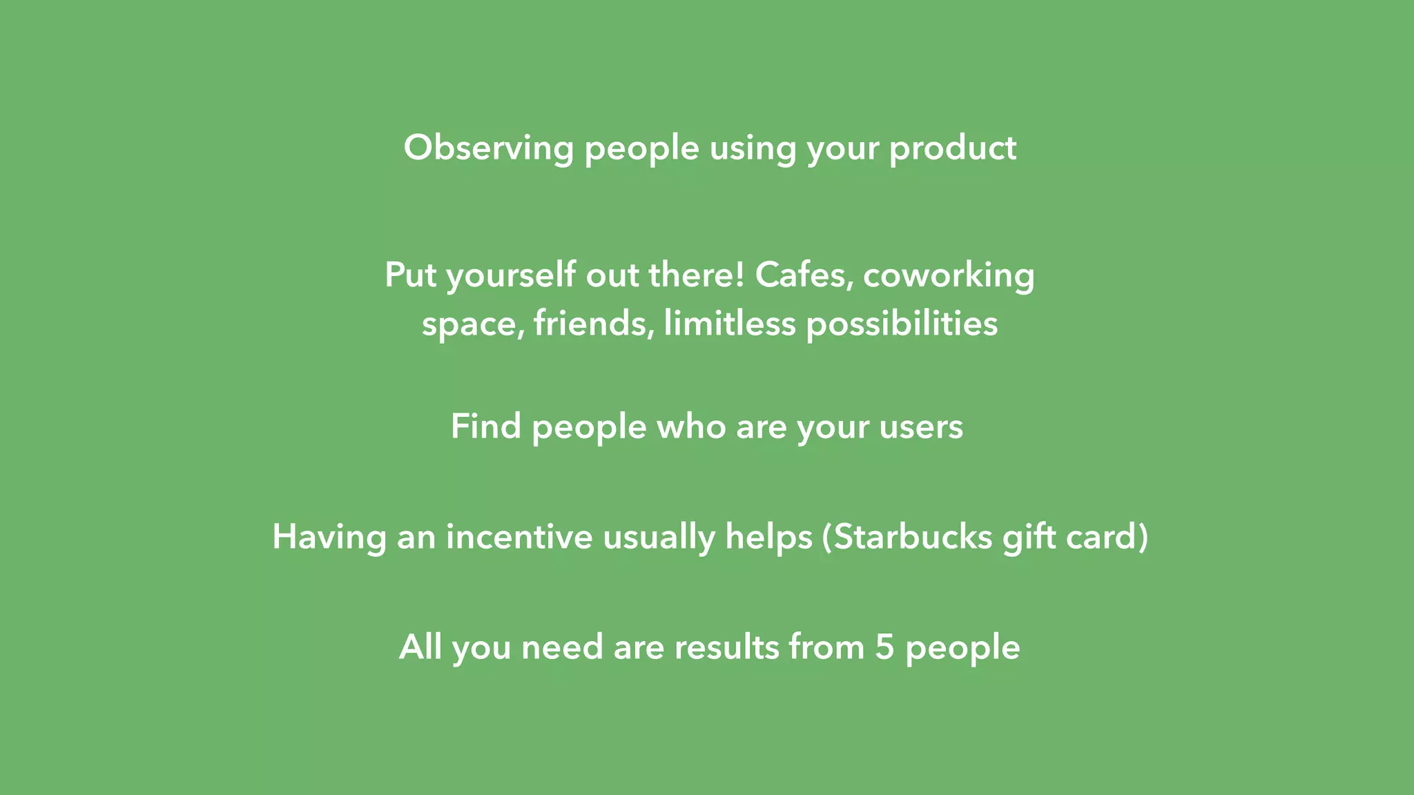 Prototyping
E X E R C I S E !
Choose your
weapon of choice:
Illustrator
Sketch
Photoshop
Keynote
Powerpoint
Balsamiq
01
Select a device
within the group
to design for
(e.g. iPhone 6)
Create your
canvas size to
that dimension
02
Turn your
sketches into
more detailed
mockups
Make sure your
text is NOT
dummy text
03
Create a project
on Invision
(invisionapp.com)
Hotspot your
screens so they
can be clicked
through
04
75
 