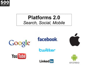 Platforms 2.0 Search, Social, Mobile 