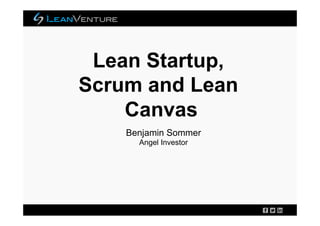 Benjamin Sommer
Angel Investor
Lean Startup,
Scrum and Lean
Canvas
 