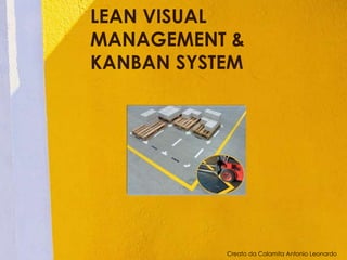 LEAN VISUAL
MANAGEMENT &
KANBAN SYSTEM
Creato da Calamita Antonio Leonardo
 