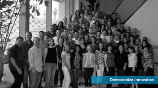 Democratize Innovation
 