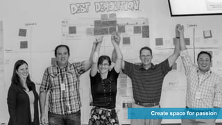 Create space for passion
 