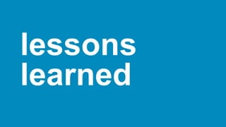 lessons
learned
 