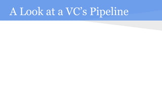A Look at a VC’s Pipeline
 