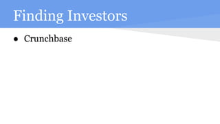 Finding Investors
● Crunchbase
 