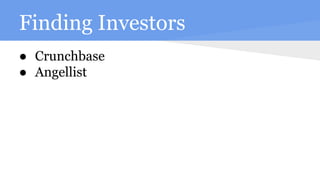 Finding Investors
● Crunchbase
● Angellist
 