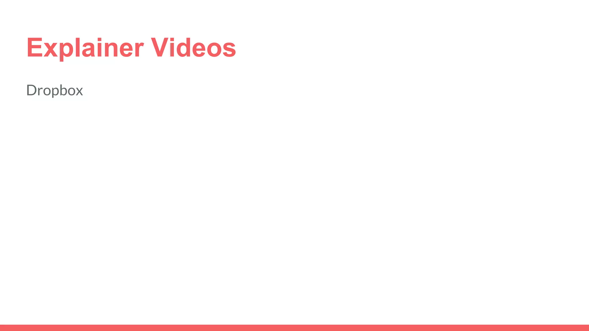 Explainer Videos
Dropbox
 