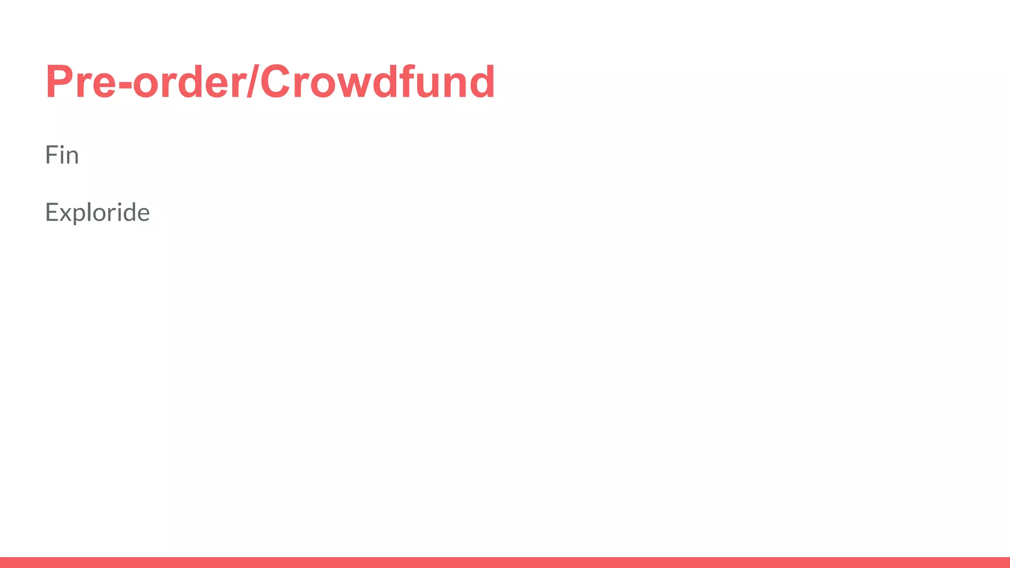 Pre-order/Crowdfund
Fin
Exploride
 