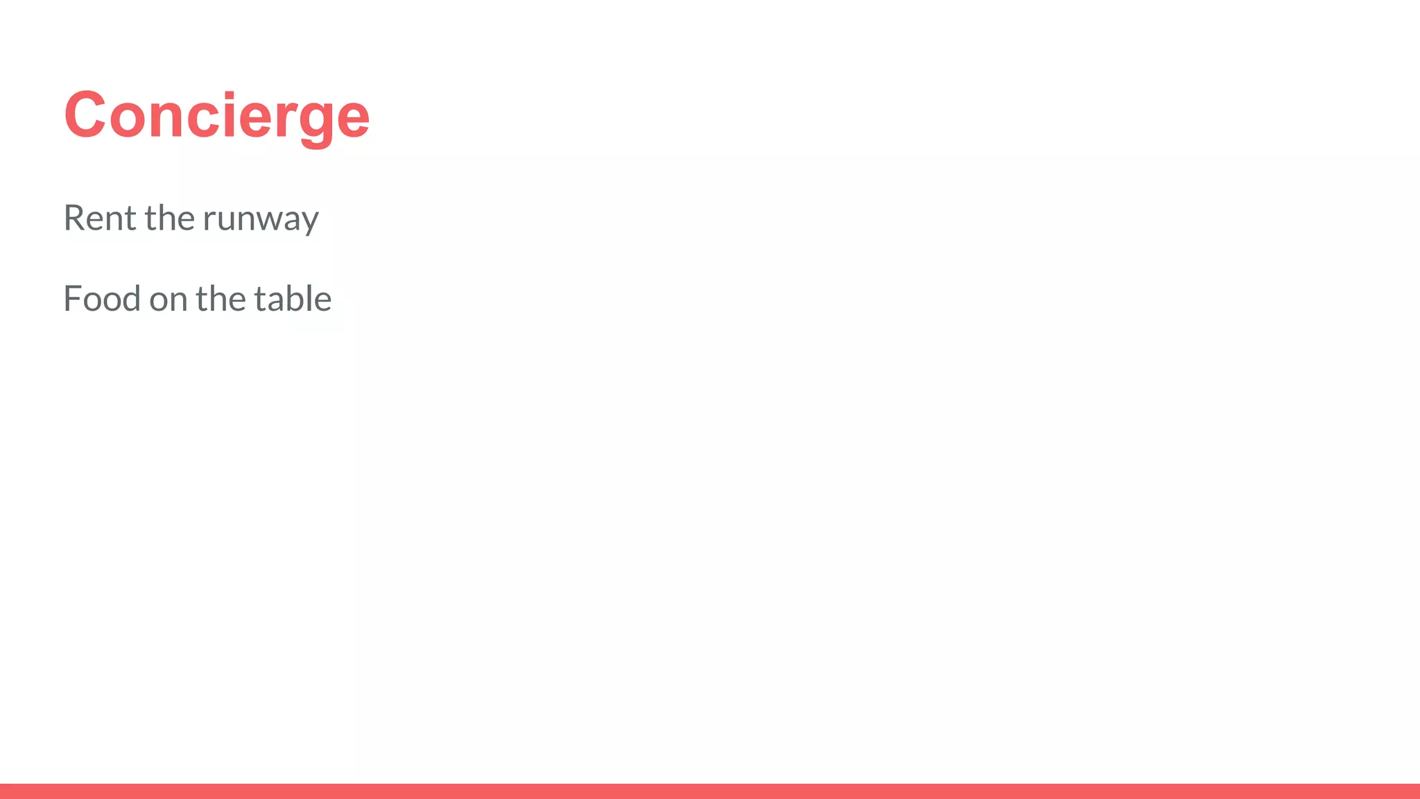 Concierge
Rent the runway
Food on the table
 