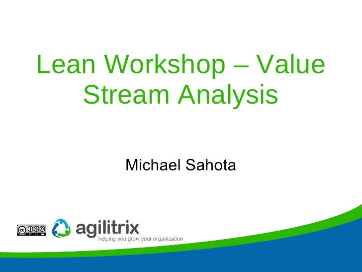 Lean Workshop – Value Stream Analysis Michael Sahota 