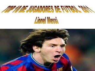 TOP 10 DE JUGADORES DE FUTBOL  2011 Lionel Messi 