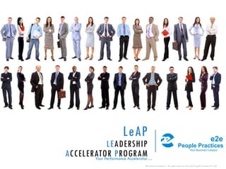 LeAP
LEADERSHIP
ACCELERATOR PROGRAMYour Performance Accelerator…
Restricted Circulation | All rights reserved with e2e People Practices Pvt. Ltd.
 