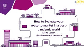 1
How to Evaluate your
route-to-market in a post-
pandemic world
Marta Dalton
Global Director eCommerce
 