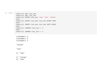 In [30]: redis-cli DEL list_one

redis-cli DEL list_two

redis-cli RPUSH list_one "one" "two" "three"

echo ''

redis-cli LMOVE list_one list_two RIGHT LEFT

echo ''

redis-cli LMOVE list_one list_two LEFT RIGHT

echo ''

redis-cli LRANGE list_one 0 -1

echo ''

redis-cli LRANGE list_two 0 -1

(integer) 0

(integer) 0

(integer) 3



"three"



"one"



1) "two"



1) "three"

2) "one"

 