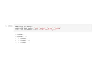 In [33]: redis-cli DEL colors

redis-cli SADD colors "red" "yellow" "green" "fushia"

redis-cli SMISMEMBER colors "red" "black" "green"

(integer) 1

(integer) 4

1) (integer) 1

2) (integer) 0

3) (integer) 1

 
