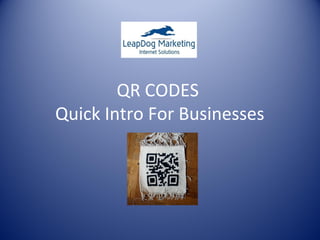 QR CODES
Quick Intro For Businesses
 