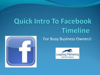 For Busy Business Owners!
 