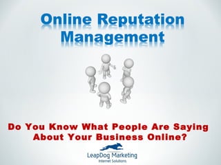 Do You Know What People Are Saying
    About Your Business Online?
 