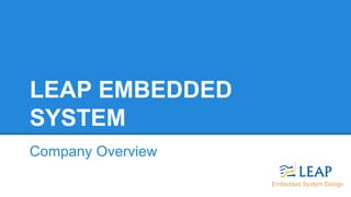 LEAP EMBEDDED
SYSTEM
Company Overview
 