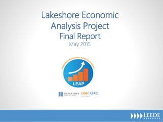 LEAP Kickoff Study
May 2015
1
Lakeshore Economic
Analysis Project
Final Report
May 2015
 