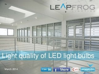 March 2014
Light quality of LED light bulbs
 