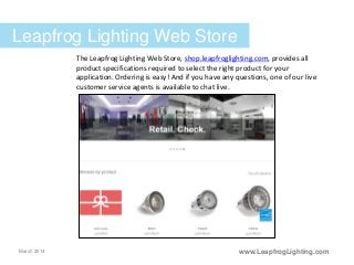 www.LeapfrogLighting.com
Leapfrog Lighting Web Store
The Leapfrog Lighting Web Store, shop.leapfroglighting.com, provides ...