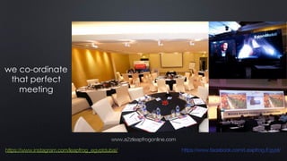 we co-ordinate
that perfect
meeting
www.a2zleapfrogonline.com
https://www.instagram.com/leapfrog_egyptdubai/ https://www.facebook.com/Leapfrog.Egypt/
 