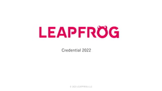 Credential 2022
© 2022 LEAPFROG LLC
 