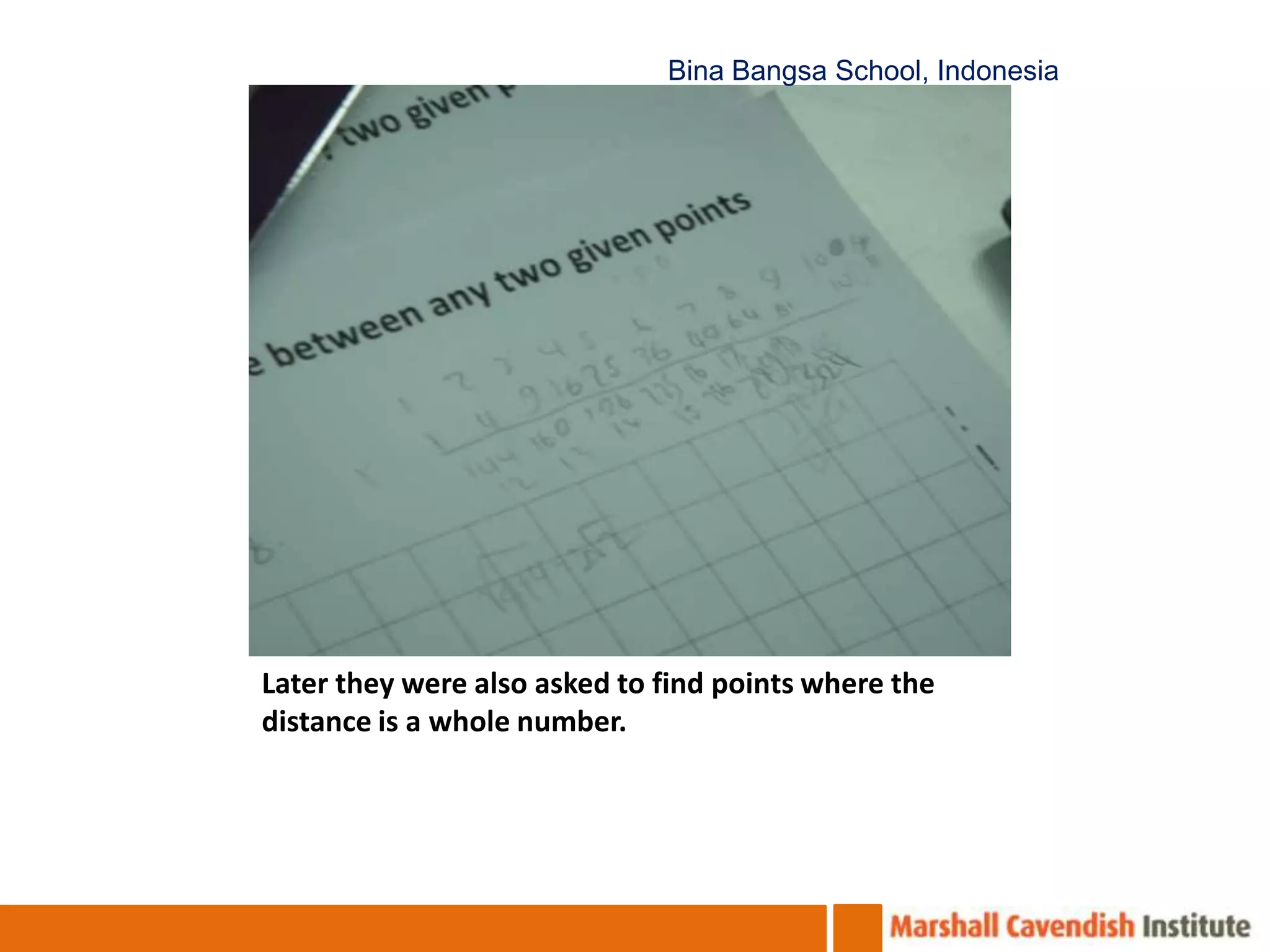 BinaBangsa School, IndonesiaLater they were also asked to find points where the distance is a whole number.