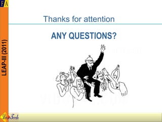 Thanks for attention

                    ANY QUESTIONS?
LEAP-III (2011)
 