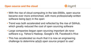 Open source and the cloud
• With the rise of cloud computing in the late-2000s, open source
became ever more entrenched, w...