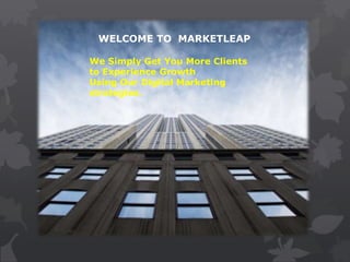 WELCOME TO MARKETLEAP
We Simply Get You More Clients
to Experience Growth
Using Our Digital Marketing
strategies.
 