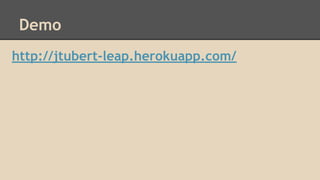 Demo
http://jtubert-leap.herokuapp.com/

 